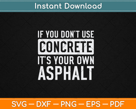 If You Don't Use Concrete It's Your Own Asphalt Funny Svg Digital Cutting File
