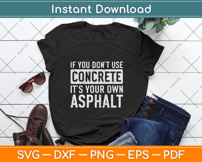 If You Don't Use Concrete It's Your Own Asphalt Funny Svg Digital Cutting File