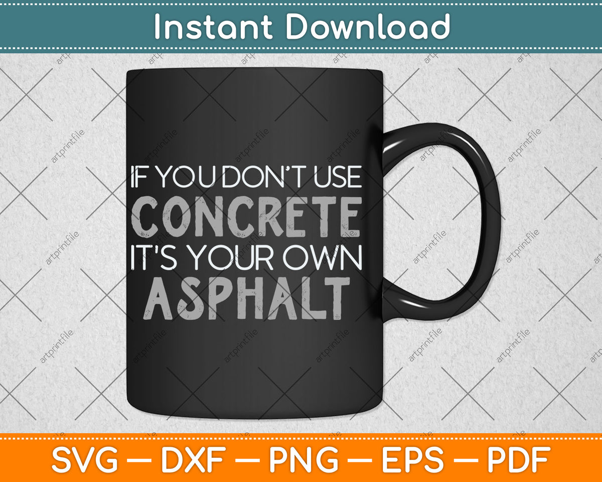 If You Don't Use Concrete It's Your Own Asphalt Svg Png Dxf Digital Cutting File