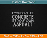 If You Don't Use Concrete It's Your Own Asphalt Svg Png Dxf Digital Cutting File
