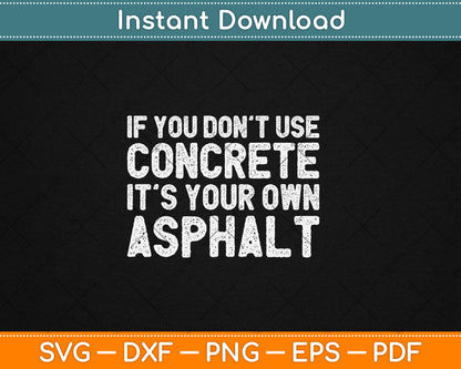 If You Don’t Use Concrete It’s Your Own Asphalt Funny Concrete Svg Digital Cutting File