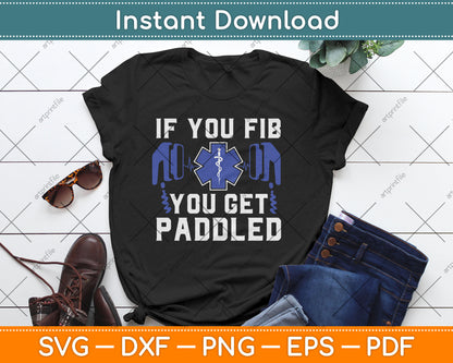 If You Fib You Get Paddled Funny Paramedic Svg Digital Cutting File