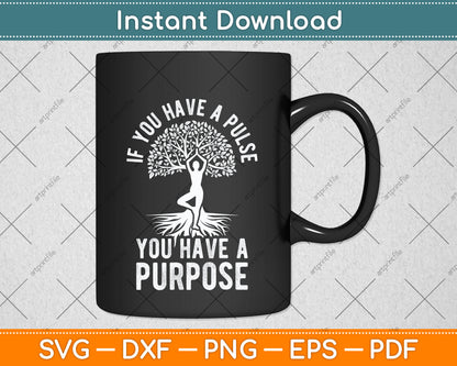 If You Have A Pulse You Have A Purpose Motivational Svg Png Dxf Digital Cutting File