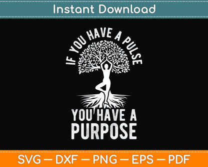 If You Have A Pulse You Have A Purpose Motivational Svg Png Dxf Digital Cutting File
