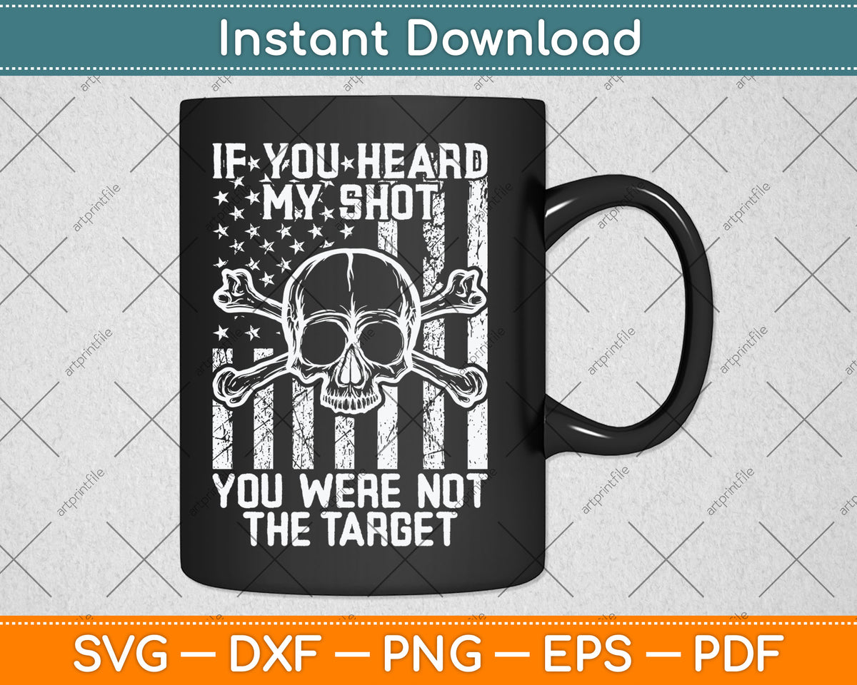 If You Heard My Shot You Were Not Target Us Flag Svg Digital Cutting File