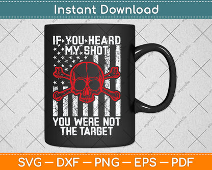 If You Heard My Shot You Were Not Target Us Flag 4th Of July Svg Digital Cutting File