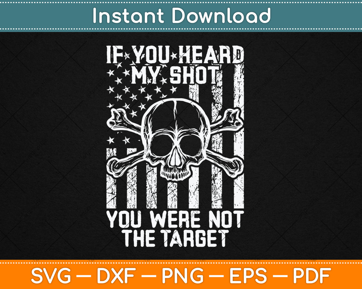 If You Heard My Shot You Were Not Target Us Flag Svg Digital Cutting File