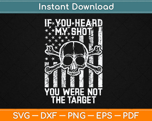 If You Heard My Shot You Were Not Target Us Flag Svg Digital Cutting File