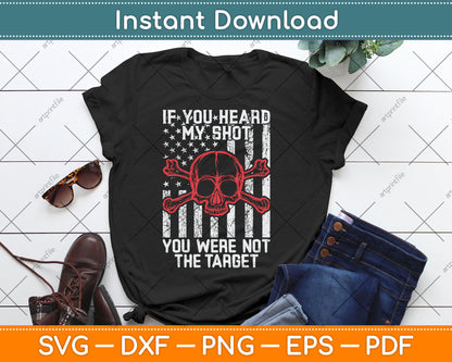 If You Heard My Shot You Were Not Target Us Flag 4th Of July Svg Digital Cutting File