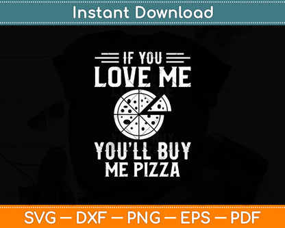 If You Love Me You’ll Buy Me Pizza Funny Pizza Lover Quote Svg Digital Cutting File