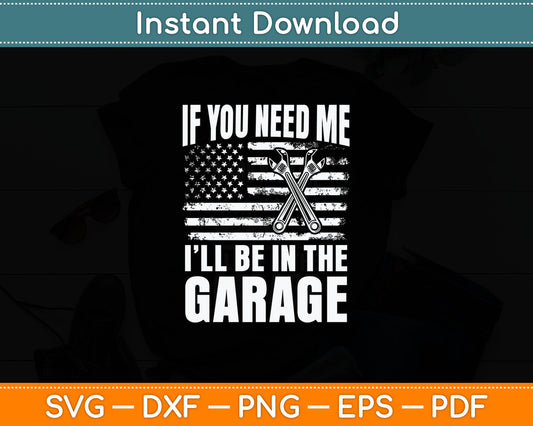 If You Need Me I'll Be In The Garage Car Mechanics Svg Digital Cutting File