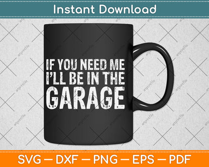 If You Need Me I'll Be In The Garage Mechanic Svg Digital Cutting File