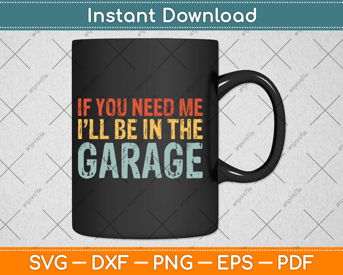If You Need Me I'll Be In The Garage Mechanic Retro Svg Digital Cutting File