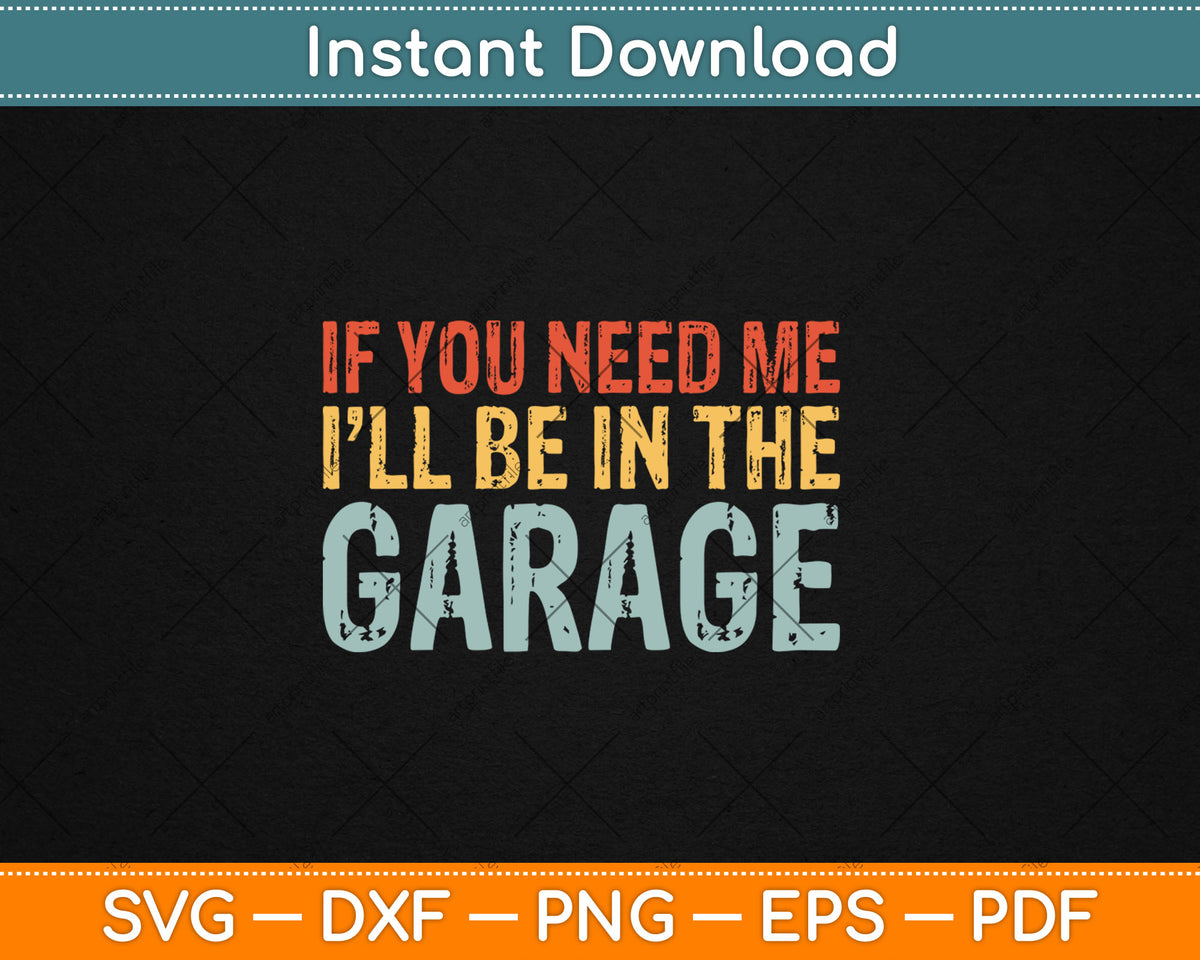 If You Need Me I'll Be In The Garage Mechanic Retro Svg Digital Cutting File