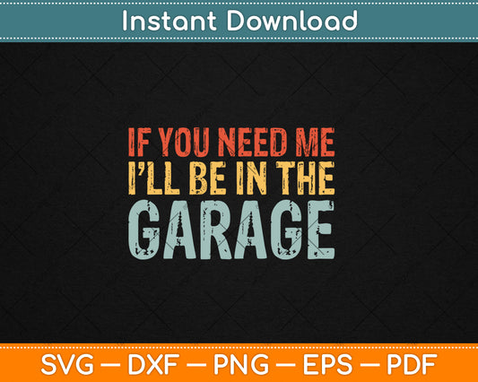 If You Need Me I'll Be In The Garage Mechanic Retro Svg Digital Cutting File