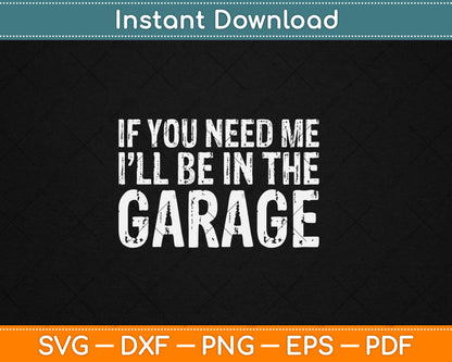 If You Need Me I'll Be In The Garage Mechanic Svg Digital Cutting File
