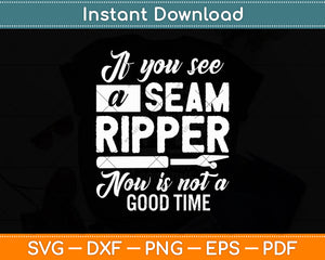 If You See A Seam Ripper Now Is Not A Good Time Svg Digital Cutting File