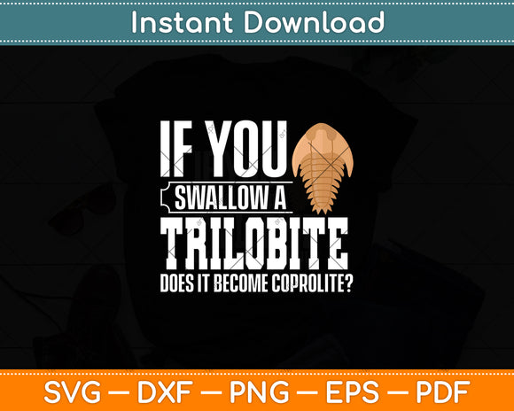If You Swallow A Trilobite Fossil Future Paleontologist Svg Digital Cutting File