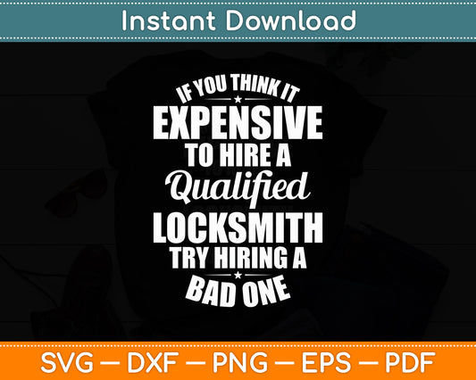 If You Think It Is Expensive To Hire A Qualified Locksmith Locksmithing Svg Cutting File