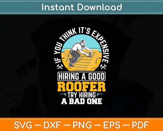 If You Think It’s Expensive Hiring A Good Roofer Svg Digital Cutting File