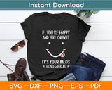 If You’re Happy And You Know It It’s Your Meds Caregiver Life Svg Digital Cutting File