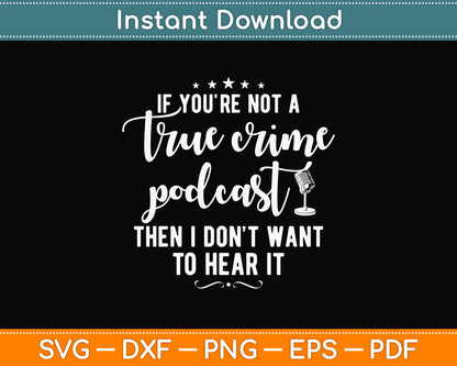 If You're Not A True Crime Podcast Svg Png Dxf Digital Cutting File