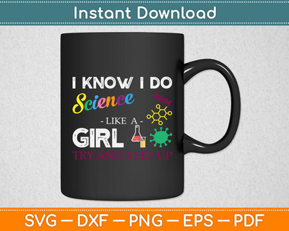 I Know I Do Science Like A Girl Try and Keep Up - Scientist Svg Digital Cutting File