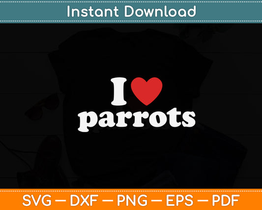 I Love Parrots Svg Digital Cutting File