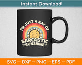 I'm Just A Ray Of Sarcastic Sunshine Svg Digital Cutting File