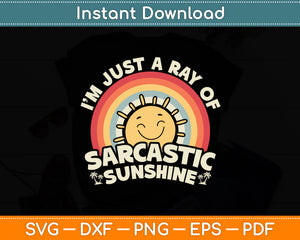 I'm Just A Ray Of Sarcastic Sunshine Svg Digital Cutting File