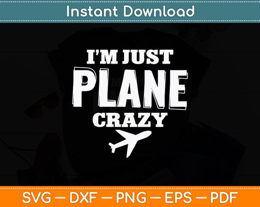 I'm Just Plane Crazy Dad Pilot Aviation Flying Funny Svg Png Dxf Digital Cutting File