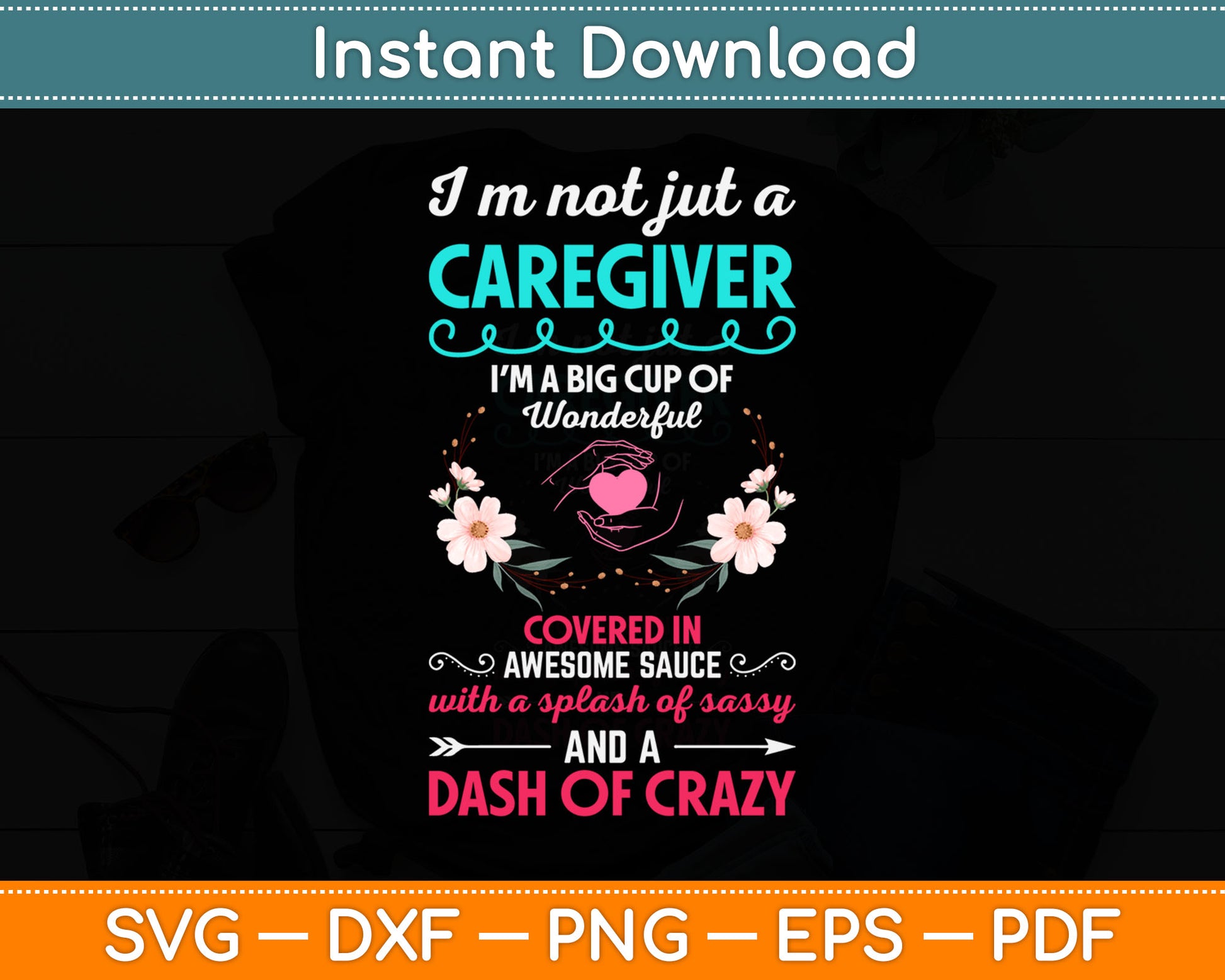 I'm Not Just A Caregiver Covered Awesome Sauce Dash Of Crazy Svg Digital Cutting File