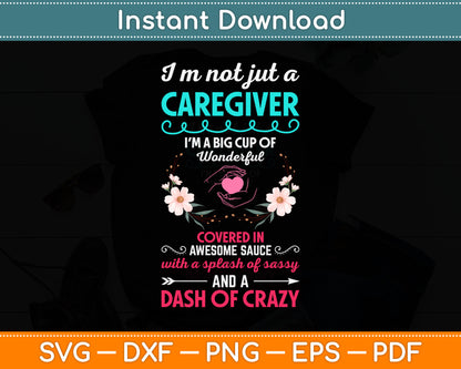 I'm Not Just A Caregiver Covered Awesome Sauce Dash Of Crazy Svg Digital Cutting File