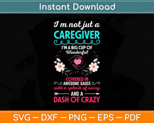 I'm Not Just A Caregiver Covered Awesome Sauce Dash Of Crazy Svg Digital Cutting File