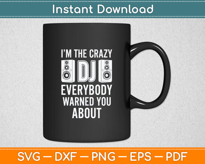 I'm The Crazy DJ Everybody Warned You About DJ Svg Digital Cutting File