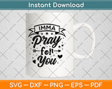 Imma Pray For You Svg Png Dxf Digital Cutting File