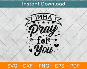 Imma Pray For You Svg Png Dxf Digital Cutting File