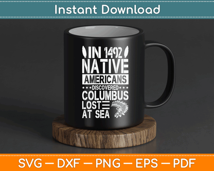 In 1492 Native Americans Discovered Columbus Lost At Sea SVG Digital Cutting File