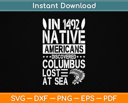 In 1492 Native Americans Discovered Columbus Lost At Sea SVG Digital Cutting File