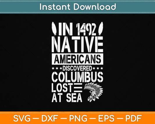 In 1492 Native Americans Discovered Columbus Lost At Sea SVG Digital Cutting File