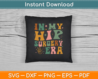In My Hip Surgery Era Funny Broken Hip Surgery Recovery SVG Digital Cutting File