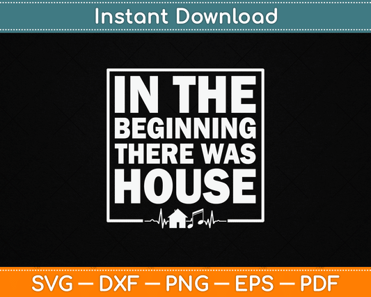 In The Beginning There Was House SVG Digital Cutting File