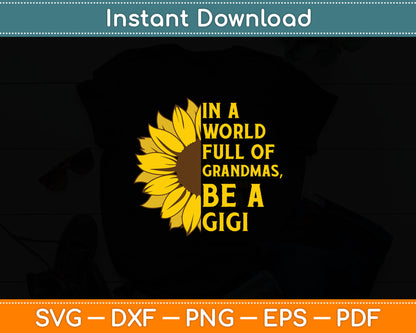 In A World Full Of Grandmas Be A Gigi Apparel Funny Grandma Svg Digital Cutting File