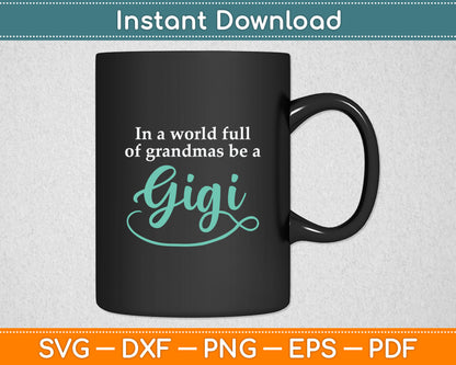 In A World Full Of Grandmas Be A Gigi Svg Digital Cutting File