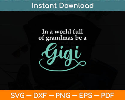 In A World Full Of Grandmas Be A Gigi Svg Digital Cutting File