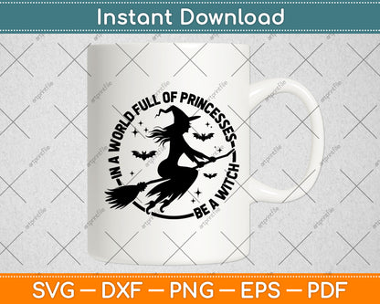 In A World Full Of Princesses Be A Witch Svg Digital Cutting File