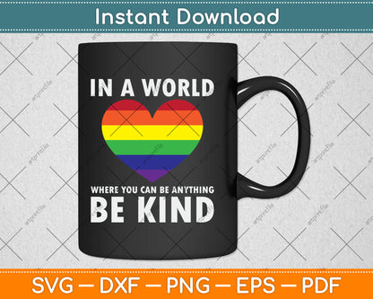 In A World Where You Can Be Anything Be Kind Gay LGBTQ Svg Digital Cutting File