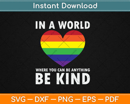 In A World Where You Can Be Anything Be Kind Gay LGBTQ Svg Digital Cutting File