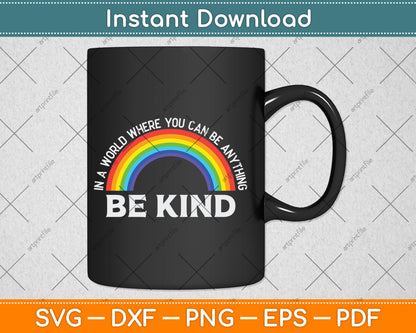 In A World Where You Can Be Anything Be Kind Gay Pride LGBT Svg Digital Cutting File
