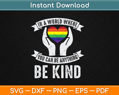 In A World Where You Can Be Anything Be Kind Gay Pride LGBT Svg Digital Cutting File